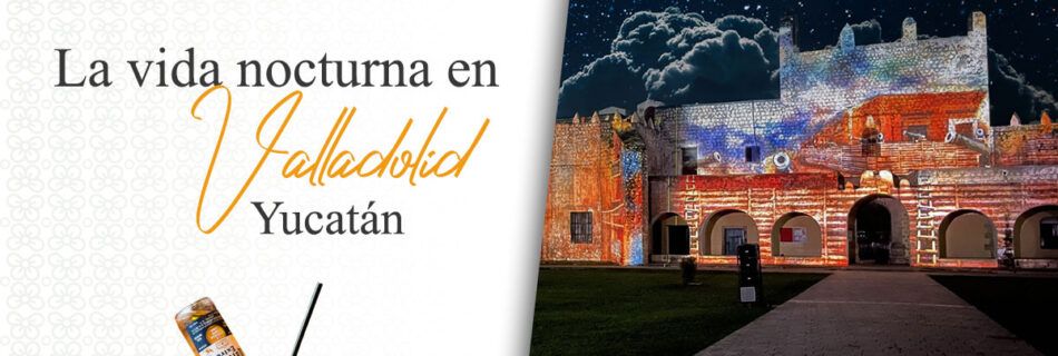 vida nocturna en Valladolid Yucatán | Sahumal Valladolid