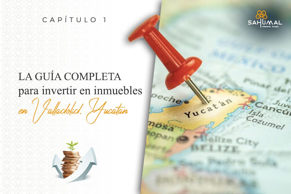 La guía completa para invertir en inmuebles en Valladolid Yucatán | Sahumal Valladolid