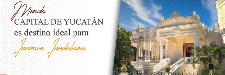 Yucatán es destino ideal para inversión inmobiliaria | Sahumal Valladolid