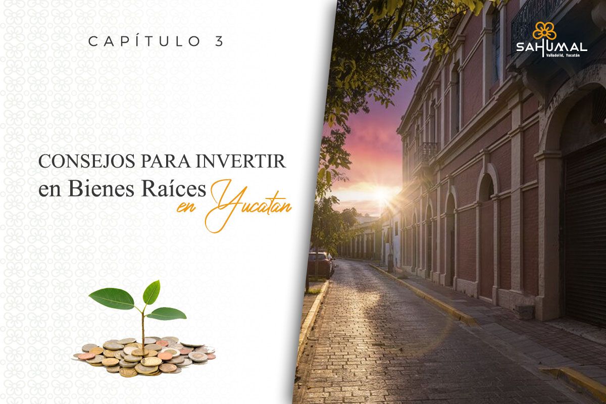 Consejos para invertir en bienes raíces en Yucatán | Sahumal Valladolid